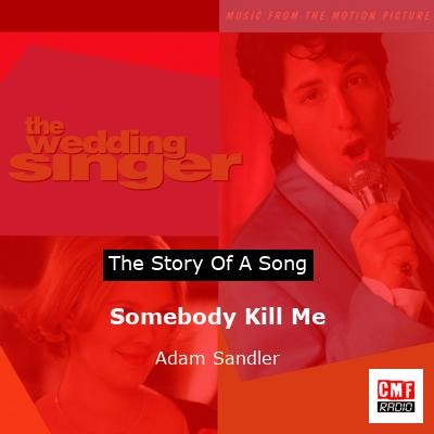 Somebody Kill Me – Adam Sandler