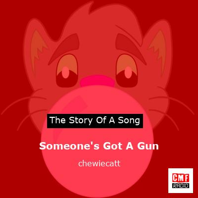 Someone’s Got A Gun – chewiecatt