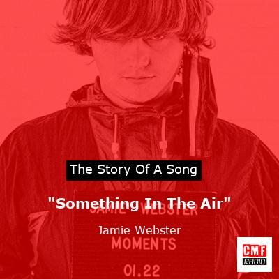“Something In The Air” – Jamie Webster