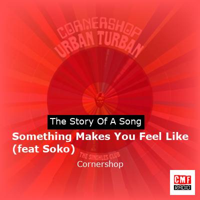 Something Makes You Feel Like (feat Soko) – Cornershop