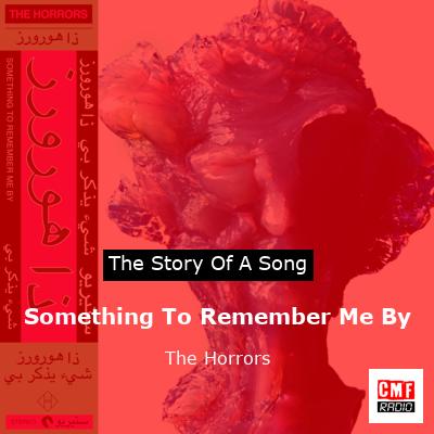 Something To Remember Me By – The Horrors