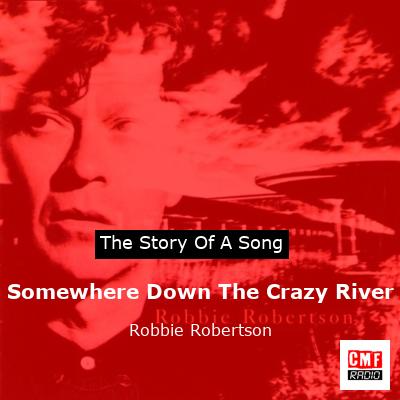 final cover Somewhere Down The Crazy River Robbie Robertson