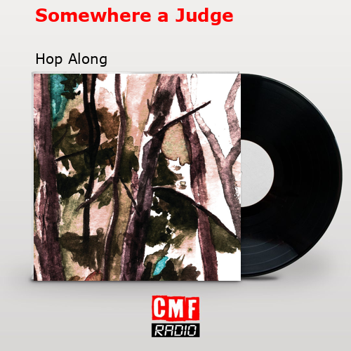 Somewhere a Judge – Hop Along