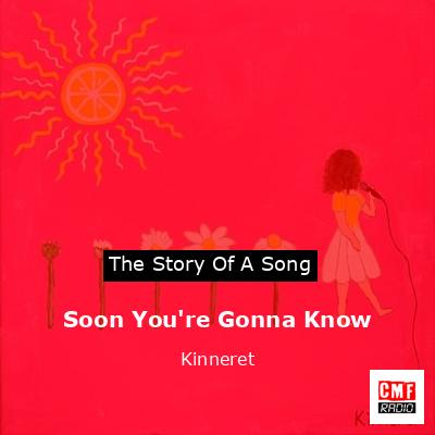 Soon You’re Gonna Know – Kinneret