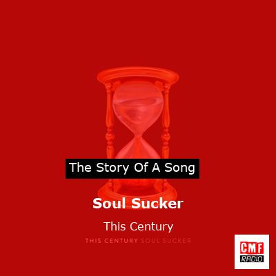 Soul Sucker – This Century