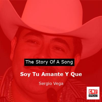 Soy Tu Amante Y Que – Sergio Vega