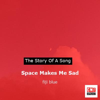 Space Makes Me Sad – fiji blue