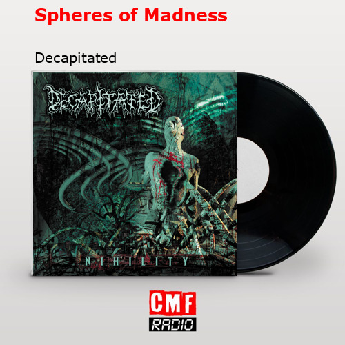 Spheres of Madness – Decapitated