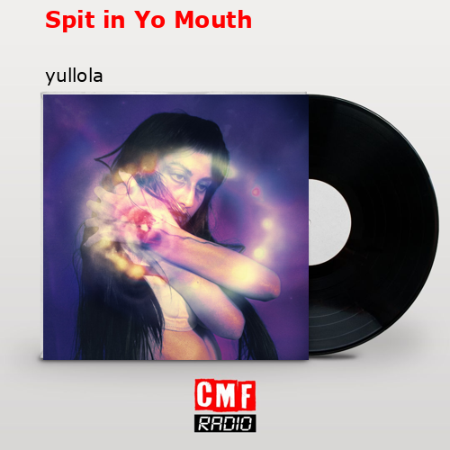 Spit in Yo Mouth – yullola