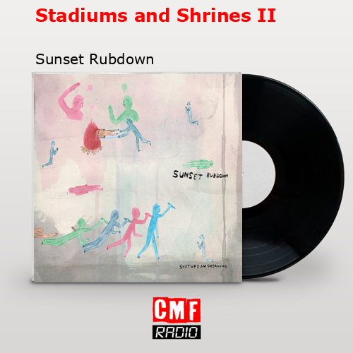 Stadiums and Shrines II – Sunset Rubdown
