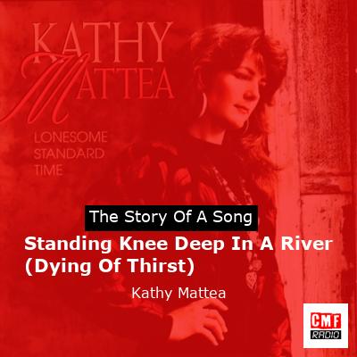 final cover Standing Knee Deep In A River Dying Of Thirst Kathy Mattea