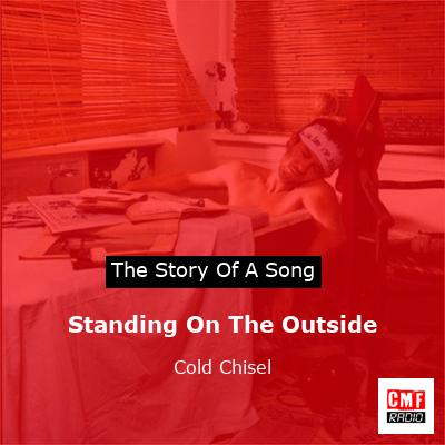 Standing On The Outside – Cold Chisel