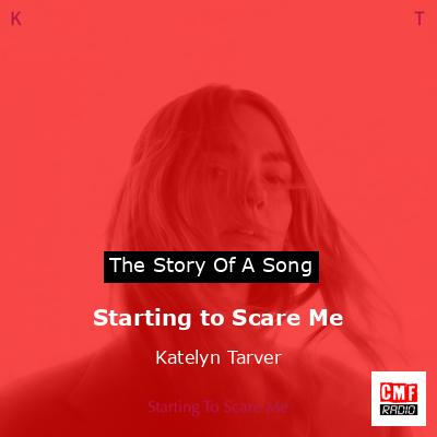 Starting to Scare Me – Katelyn Tarver