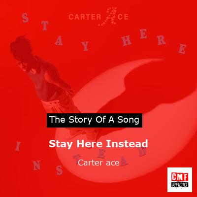 Stay Here Instead – Carter ace