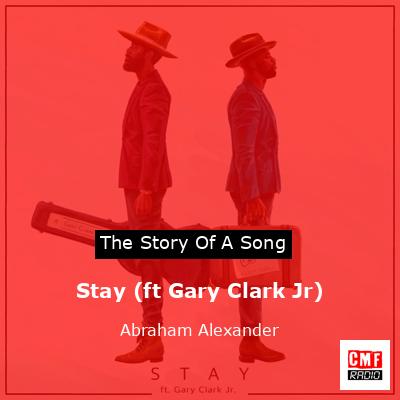 Stay (ft Gary Clark Jr) – Abraham Alexander