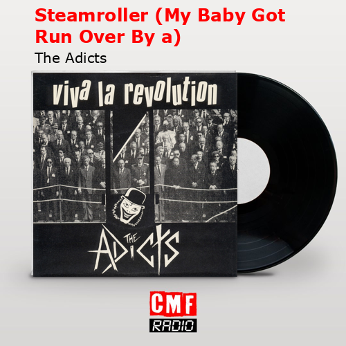 Steamroller (My Baby Got Run Over By a) – The Adicts