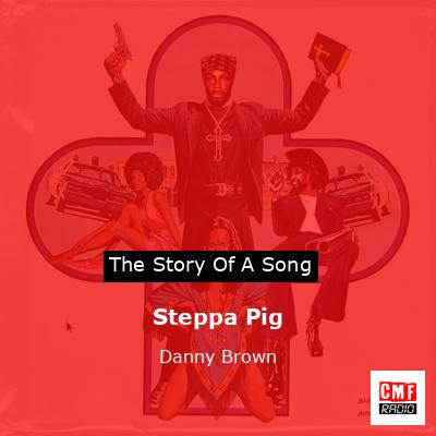 Steppa Pig – Danny Brown