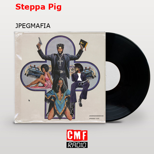 Steppa Pig – JPEGMAFIA