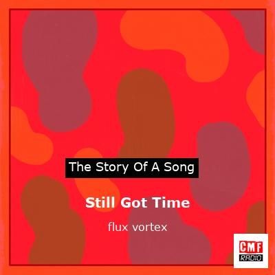 Still Got Time – flux vortex