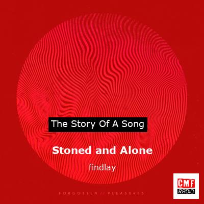 Stoned and Alone – findlay