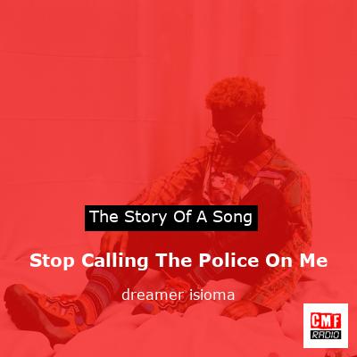 Stop Calling The Police On Me – dreamer isioma