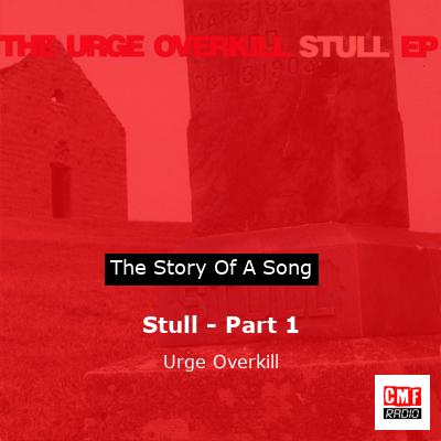 Stull – Part 1 – Urge Overkill
