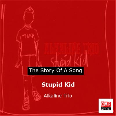 Stupid Kid – Alkaline Trio