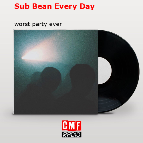 Sub Bean Every Day – worst party ever