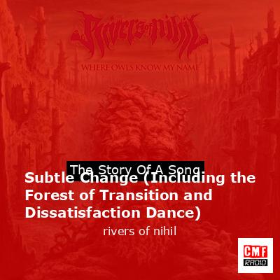 final cover Subtle Change Including the Forest of Transition and Dissatisfaction Dance rivers of nihil