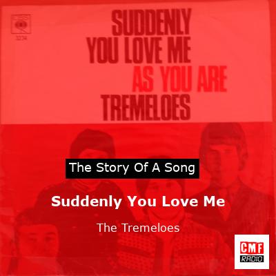 Suddenly You Love Me – The Tremeloes