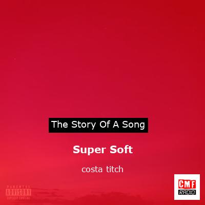 Super Soft – costa titch