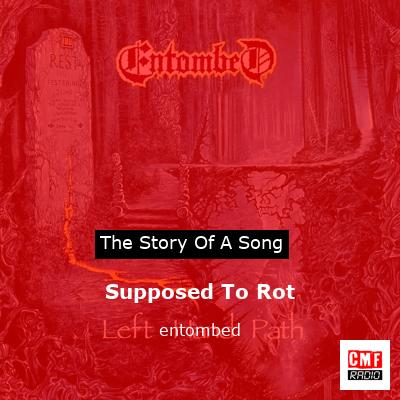 Supposed To Rot – entombed
