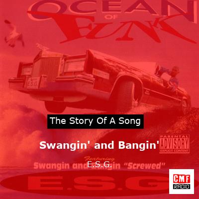 The story and meaning of the song 'Swangin' and Bangin' - E.S.G. 