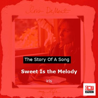 Sweet Is the Melody – iris