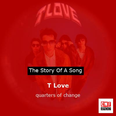 T Love – quarters of change