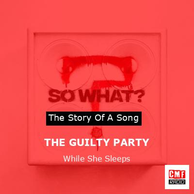 THE GUILTY PARTY – While She Sleeps