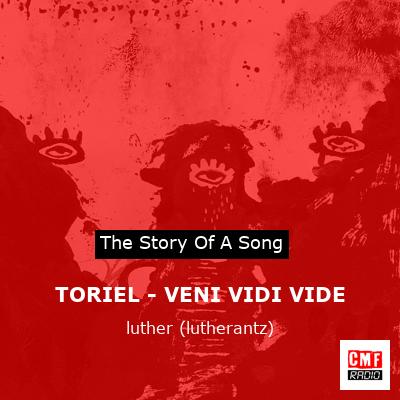 TORIEL – VENI VIDI VIDE – luther (lutherantz)