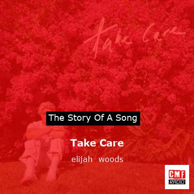 Take Care – elijah  woods