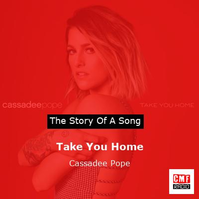 Take You Home – Cassadee Pope