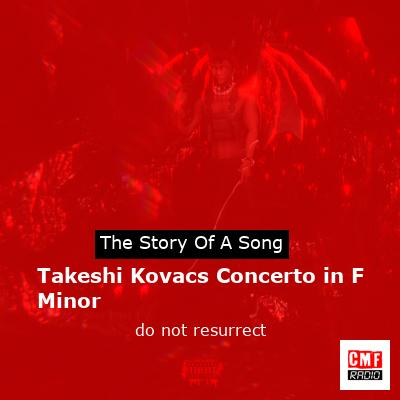 Takeshi Kovacs Concerto in F Minor – do not resurrect