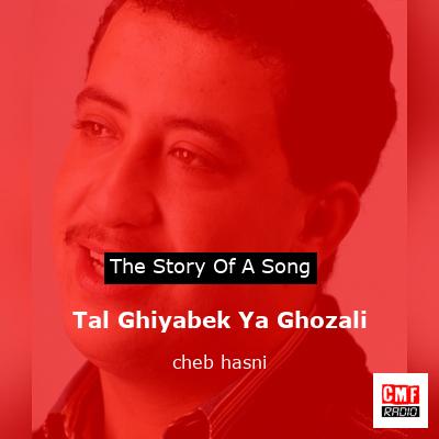 Tal Ghiyabek Ya Ghozali – cheb hasni