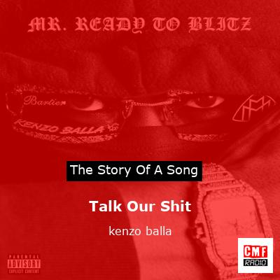 Talk Our Shit – kenzo balla