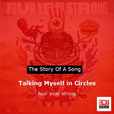 Talking Myself in Circles – four year strong