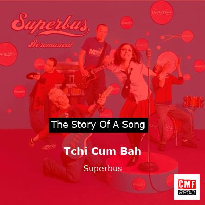 Tchi Cum Bah – Superbus