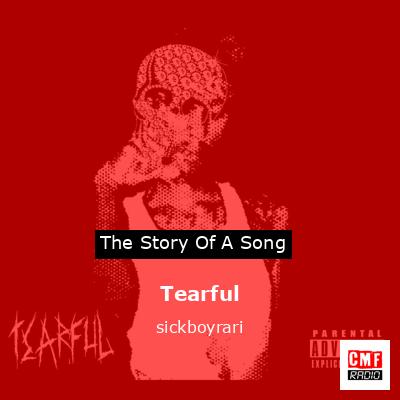 Tearful – sickboyrari