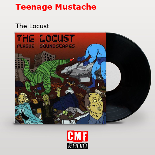 Teenage Mustache – The Locust