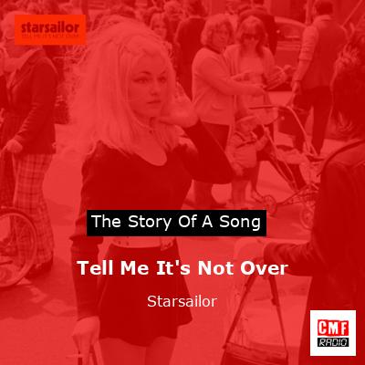 Tell Me It’s Not Over – Starsailor