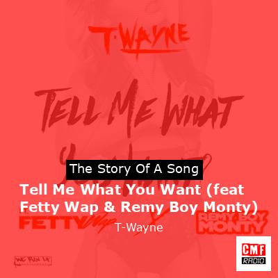 Tell Me What You Want (feat Fetty Wap & Remy Boy Monty) – T-Wayne