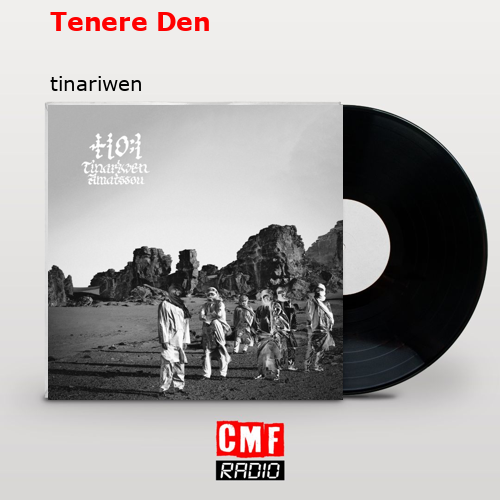Tenere Den – tinariwen