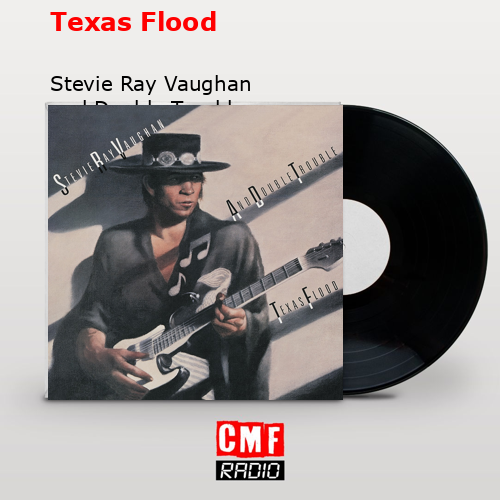 Texas Flood – Stevie Ray Vaughan and Double Trouble